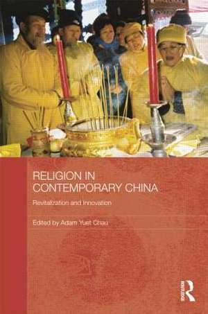 Religion in Contemporary China de Adam Yuet Chau