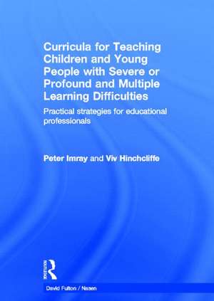 Curricula for Teaching Children and Young People with Severe or Profound and Multiple Learning Difficulties: Practical strategies for educational professionals de Peter Imray