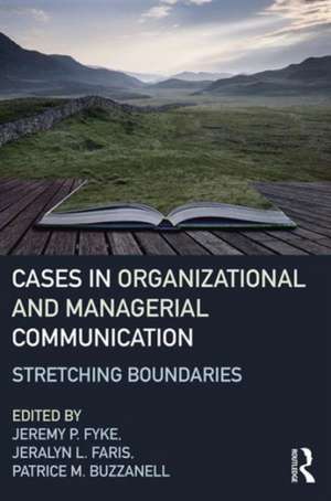 Cases in Organizational and Managerial Communication: Stretching Boundaries de Jeremy P. Fyke