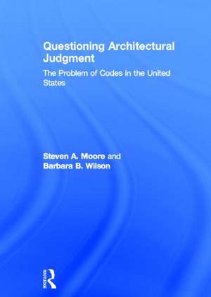 Questioning Architectural Judgment: The Problem of Codes in the United States de Steven A. Moore