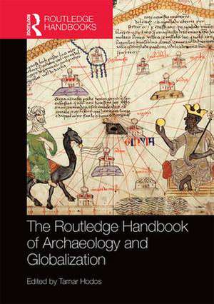 The Routledge Handbook of Archaeology and Globalization de Tamar Hodos