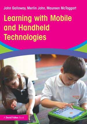 Learning with Mobile and Handheld Technologies de John Galloway