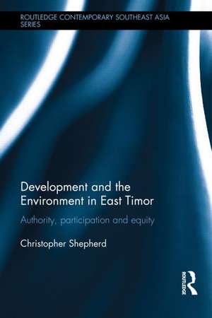 Development and Environmental Politics Unmasked: Authority, Participation and Equity in East Timor de Christopher Shepherd