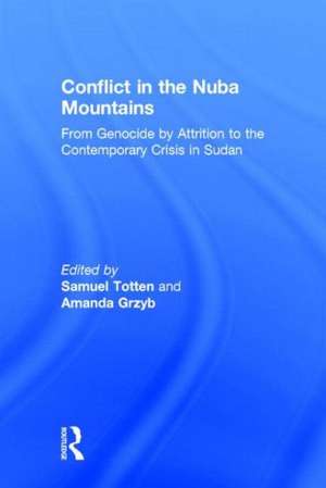 Conflict in the Nuba Mountains: From Genocide-by-Attrition to the Contemporary Crisis in Sudan de Samuel Totten