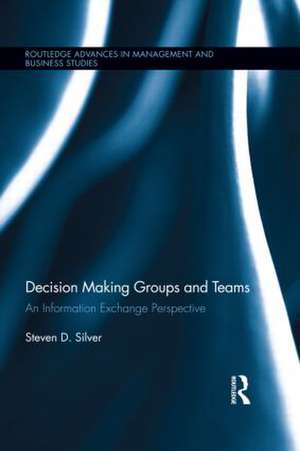 Decision-Making Groups and Teams: An Information Exchange Perspective de Steven Silver