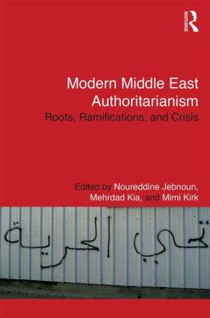 Modern Middle East Authoritarianism: Roots, Ramifications, and Crisis de Noureddine Jebnoun