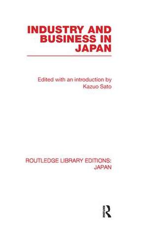 Industry and Business in Japan de Kazuo Sato