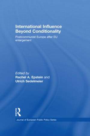 International Influence Beyond Conditionality: Postcommunist Europe after EU enlargement de Rachel A. Epstein