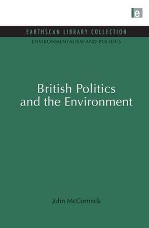 British Politics and the Environment de John McCormick