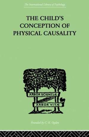 THE CHILD'S CONCEPTION OF Physical CAUSALITY de Jean Piaget