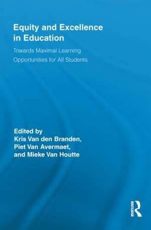 Equity and Excellence in Education: Towards Maximal Learning Opportunities for All Students de Kris Van den Branden