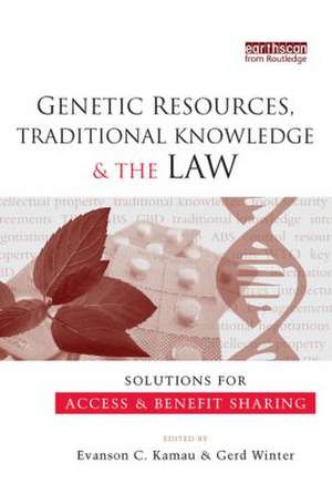 Genetic Resources, Traditional Knowledge and the Law: Solutions for Access and Benefit Sharing de Evanson C. Kamau