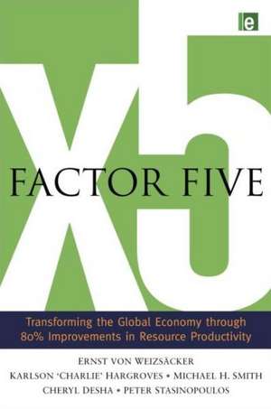 Factor Five: Transforming the Global Economy through 80% Improvements in Resource Productivity de Ernst Ulrich von Weizsacker