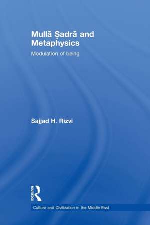 Mulla Sadra and Metaphysics: Modulation of Being de Sajjad H. Rizvi