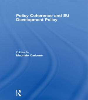 Policy Coherence and EU Development Policy de Maurizio Carbone