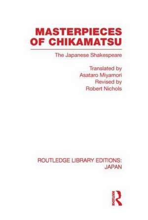 Masterpieces of Chikamatsu: The Japanese Shakespeare de Robert Nichols