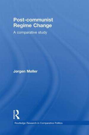 Post-communist Regime Change: A Comparative Study de Jørgen Møller