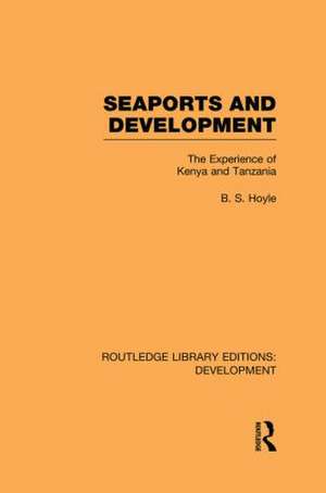 Seaports and Development: The Experience of Kenya and Tanzania de B. S. Hoyle