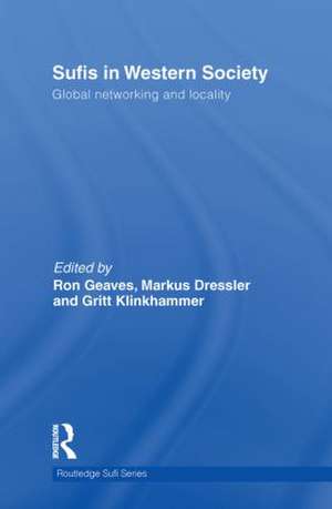 Sufis in Western Society: Global networking and locality de Markus Dressler