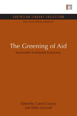 The Greening of Aid: Sustainable livelihoods in practice de Czech Conroy