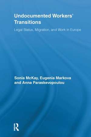 Undocumented Workers' Transitions: Legal Status, Migration, and Work in Europe de Sonia McKay