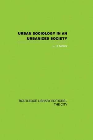 Urban Sociology and Urbanized Society de J.R. Mellor