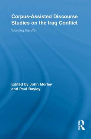 Corpus-Assisted Discourse Studies on the Iraq Conflict: Wording the War de John Morley