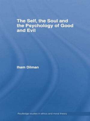 The Self, the Soul and the Psychology of Good and Evil de Ilham Dilman