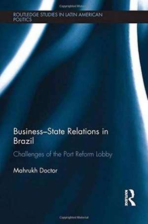 Business-State Relations in Brazil: Challenges of the Port Reform Lobby de Mahrukh Doctor