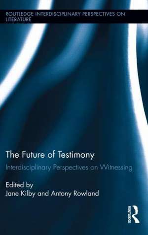 The Future of Testimony: Interdisciplinary Perspectives on Witnessing de Antony Rowland