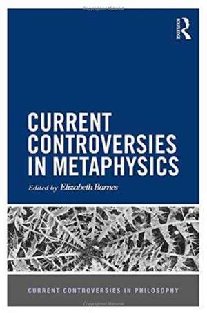 Current Controversies in Metaphysics de Elizabeth Barnes