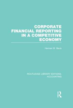 Corporate Financial Reporting in a Competitive Economy (RLE Accounting) de Herman Bevis