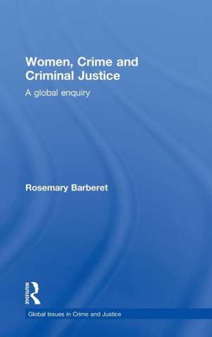 Women, Crime and Criminal Justice: A Global Enquiry de Rosemary Barberet