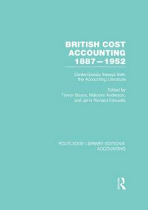 British Cost Accounting 1887-1952 (RLE Accounting): Contemporary Essays from the Accounting Literature de Trevor Boyns