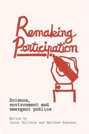 Remaking Participation: Science, Environment and Emergent Publics de Jason Chilvers