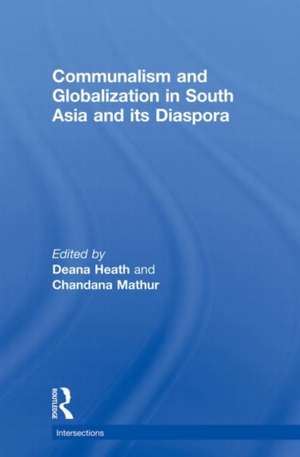 Communalism and Globalization in South Asia and its Diaspora de Deana Heath