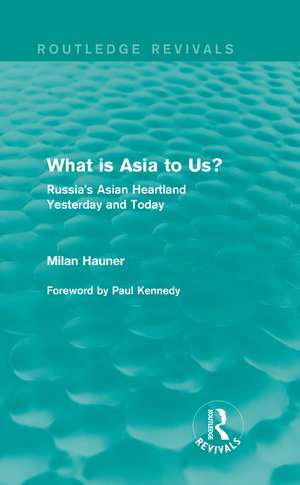 What is Asia to Us? (Routledge Revivals): Russia's Asian Heartland Yesterday and Today de Milan Hauner