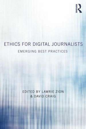 Ethics for Digital Journalists: Emerging Best Practices de Lawrie Zion