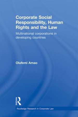 Corporate Social Responsibility, Human Rights and the Law: Multinational Corporations in Developing Countries de Olufemi Amao