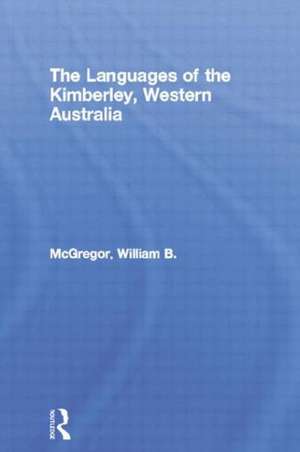 The Languages of the Kimberley, Western Australia de William B. McGregor