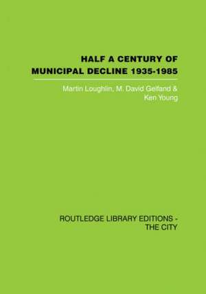 Half a Century of Municipal Decline: 1935-1985 de Martin Louglin