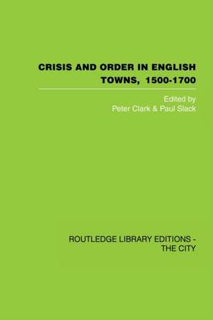 Crisis and Order in English Towns 1500-1700 de Peter Clark