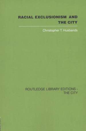 Racial Exclusionism and the City: The Urban Support of the National Front de Christopher T. Husbands