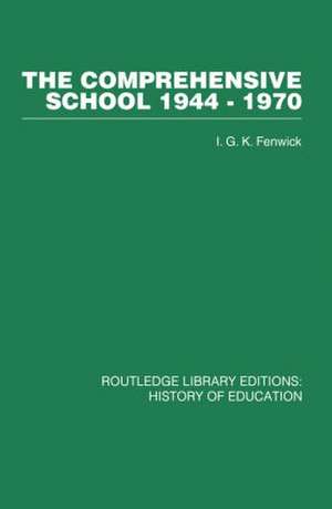 The Comprehensive School 1944-1970: The politics of secondary school reorganization de I G K Fenwick