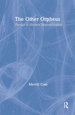 The Other Orpheus: A Poetics of Modern Homosexuality de Merrill Cole