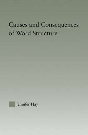 Causes and Consequences of Word Structure de Jennifer Hay