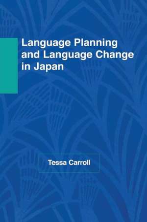 Language Planning and Language Change in Japan: East Asian Perspectives de Tessa Carroll