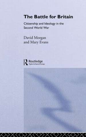 The Battle for Britain: Citizenship and Ideology in the Second World War de Mary Evans