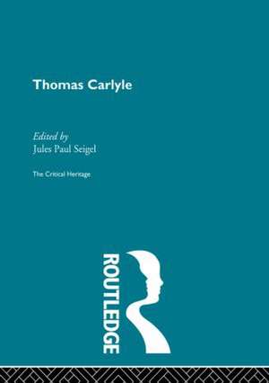 Thomas Carlyle: The Critical Heritage de Jules Paul Siegel