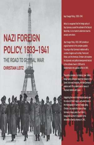 Nazi Foreign Policy, 1933-1941: The Road to Global War de Christian Leitz